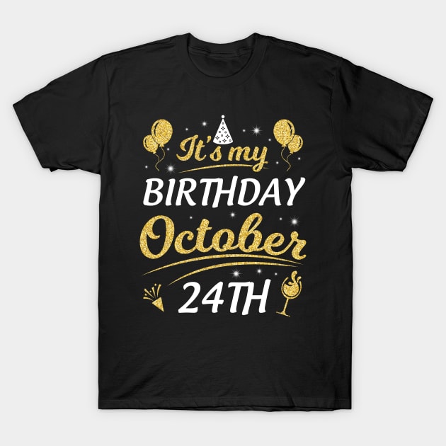 Happy Birthday To Me You Dad Mom Brother Sister Son Daughter It's My Birthday On October 24th T-Shirt by joandraelliot